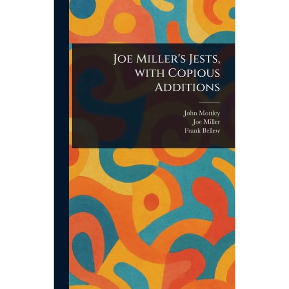 Joe Miller's Jests, With Copious Additions, (Hardcover)