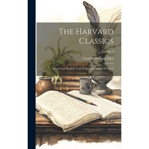 The Harvard Classics : Essays and English Traits-Emerson Volume FIVE (5); Volume 5 (Hardcover)