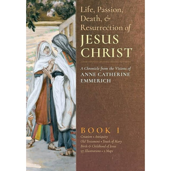 The Life, Passion, Death and Resurrection of Jesus Christ, Book I, (Hardcover)
