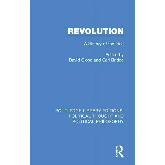 Routledge Library Editions: Political Th Revolution: A History of the Idea, (Paperback)