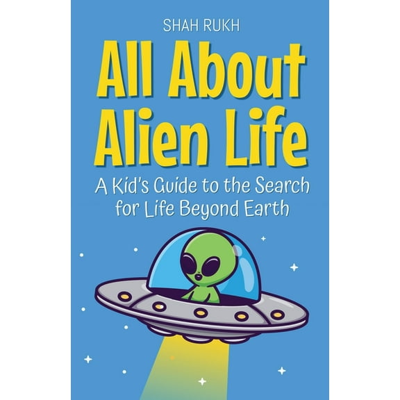 Learning Books for Kids All About Alien Life: A Kid's Guide to the Search for Life Beyond Earth, Book 1, (Paperback)