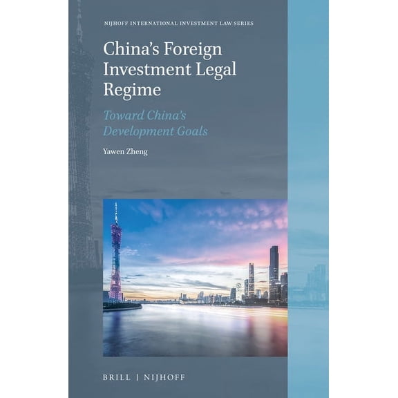 Nijhoff International Investment Law China's Foreign Investment Legal Regime: Toward China's Development Goals, Book 22, (Hardcover)