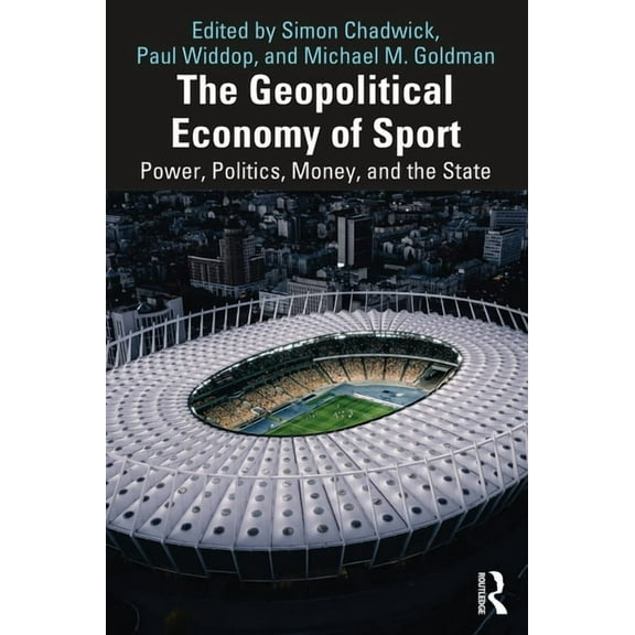 The Geopolitical Economy of Sport: Power, Politics, Money, and the State, (Paperback)