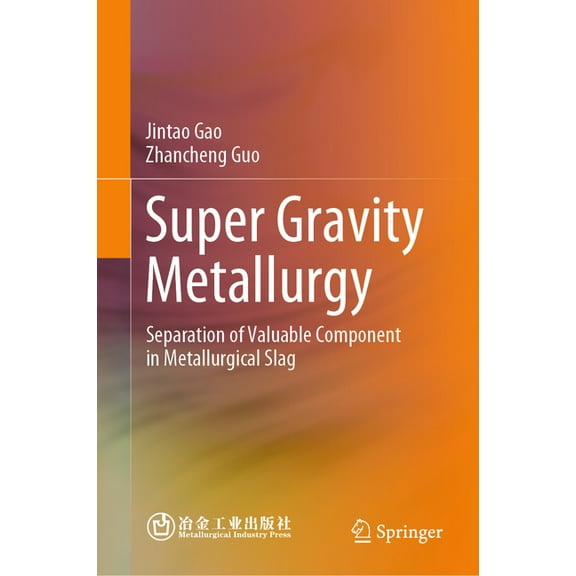 Super Gravity Metallurgy: Separation of Valuable Component in Metallurgical Slag, (Hardcover)