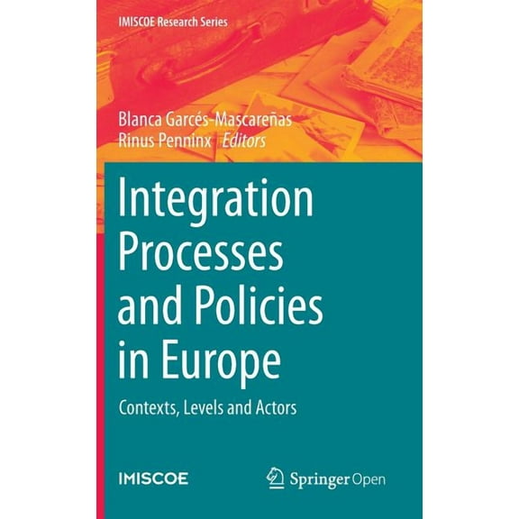 IMISCOE Research Integration Processes and Policies in Europe: Contexts, Levels and Actors, (Hardcover)