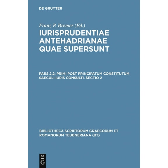 Bibliotheca scriptorum Graecorum et Romanorum Teubneriana: Iurisprudentiae Antehadrianae, vol. II.2 : Primi post principatum constitutum saeculi iuris consulti, Sectio altera (Hardcover)