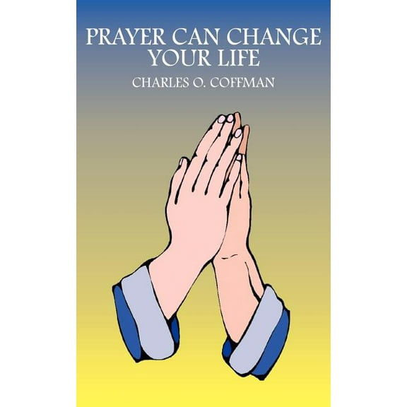 Prayer Can Change Your Life (Paperback) by Charles O Coffman