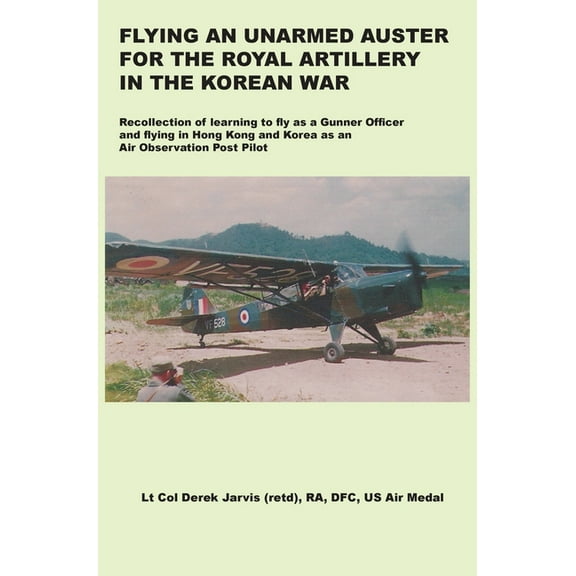 Flying an Unarmed Auster for the Royal Artillery in the Korean War (Hardcover)