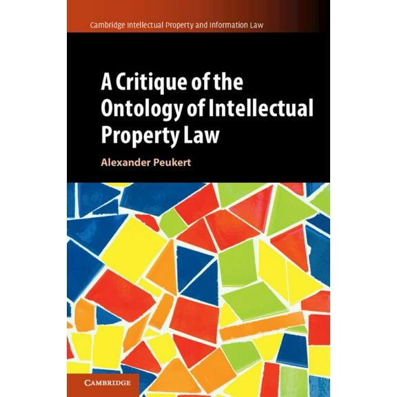 Cambridge Intellectual Property and Info A Critique of the Ontology of Intellectual Property Law, Book 57, (Paperback)