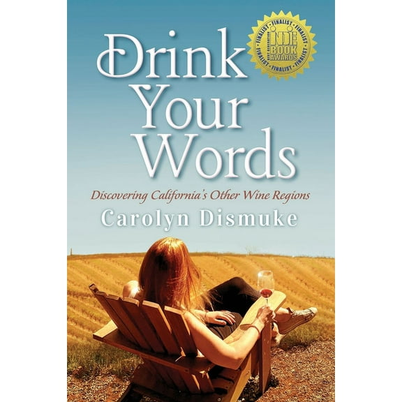 Drink Your Words: Discovering California's Other Wine Regions, (Paperback)