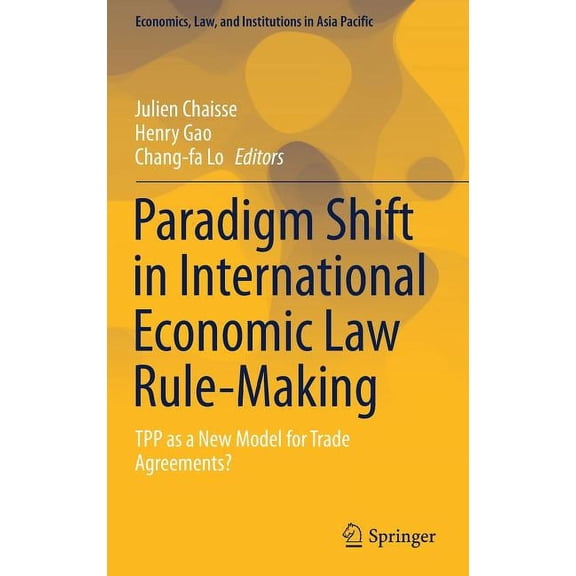 Economics, Law, and Institutions in Asia Paradigm Shift in International Economic Law Rule-Making: Tpp as a New Model for Trade Agreements?, (Hardcover)