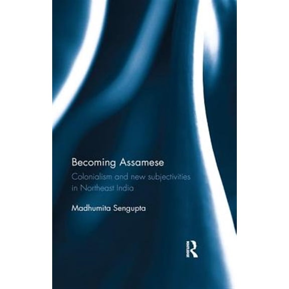 Pre-Owned Becoming Assamese: Colonialism and New Subjectivities in Northeast India, (Paperback)