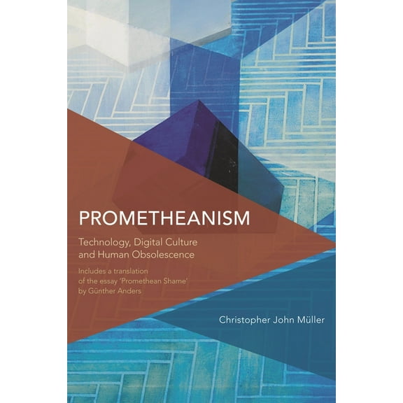 Prometheanism : Technology, Digital Culture and Human Obsolescence (Hardcover)