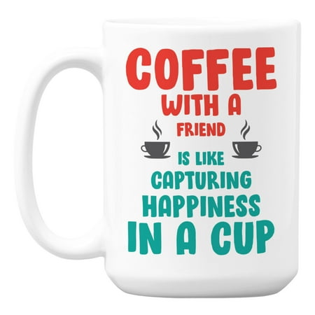 

Coffee with a Friend Is Capturing Happiness in a Cup Coffee & Tea Mug (15oz)