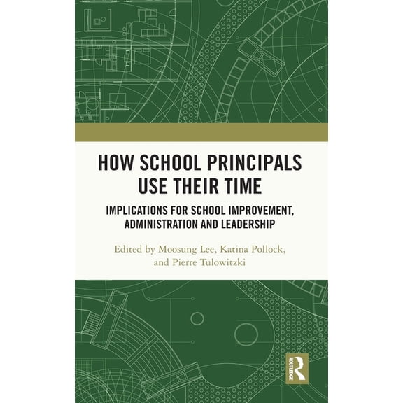 How School Principals Use Their Time: Implications for School Improvement, Administration and Leadership, (Hardcover)