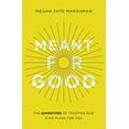 thumbnail image 2 of Meant for Good: The Adventure of Trusting God and His Plans for You, (Paperback), 2 of 3