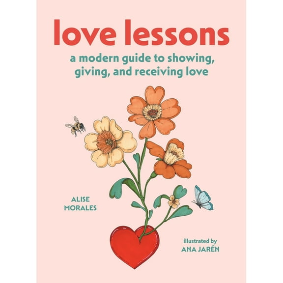 Love Lessons: A Modern Guide to Showing, Giving, and Receiving Love, (Hardcover)