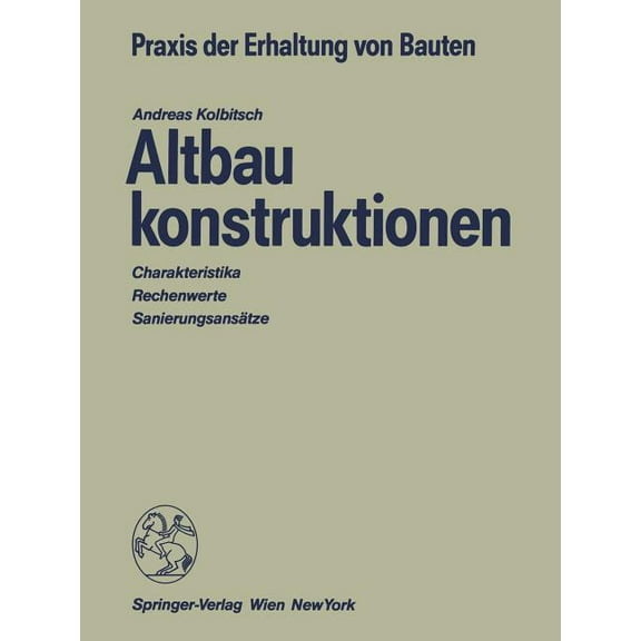 Praxis Der Erhaltung Von Bauten Altbaukonstruktionen: Charakteristika Rechenwerte Sanierungsansätze, (Paperback)