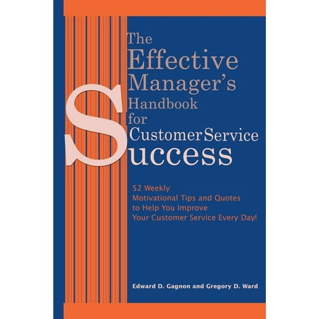 The Effective Manager s Handbook for Customer Service Success : 52 Weekly Motivational Tips and Quotes to Help You Improve Your Customer Service Every Day! (Paperback) The Effective Manager s Handbook for Customer Service Success