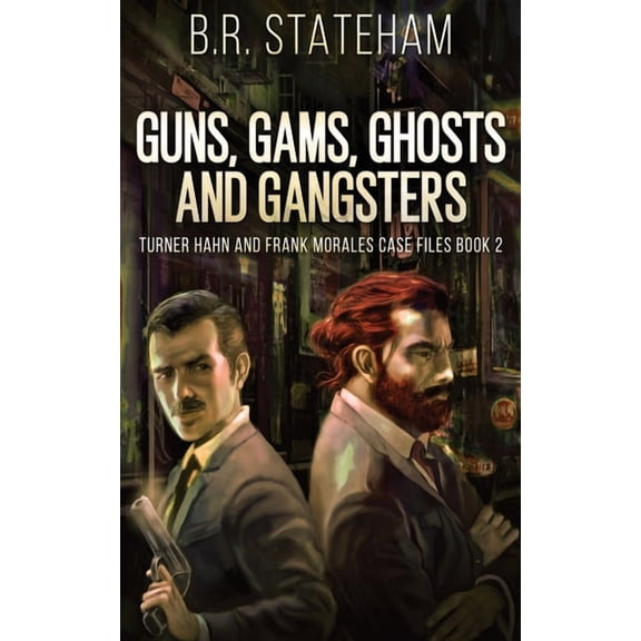 Turner Hahn and Frank Morales Case Files Guns, Gams, Ghosts and Gangsters, Book 2, (Paperback)
