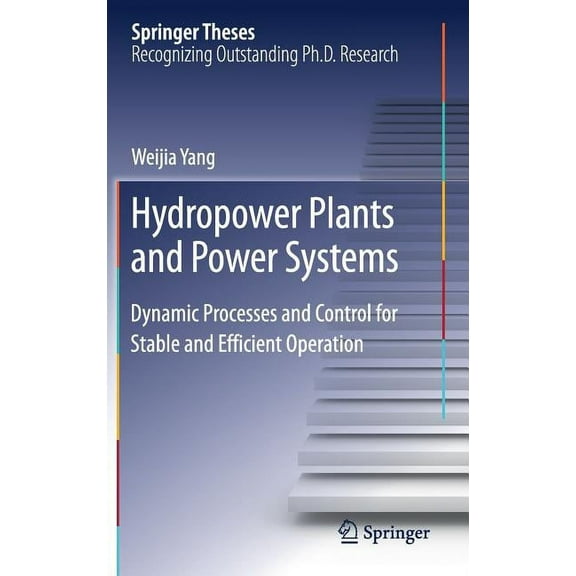 Springer Theses Hydropower Plants and Power Systems: Dynamic Processes and Control for Stable and Efficient Operation, (Hardcover)