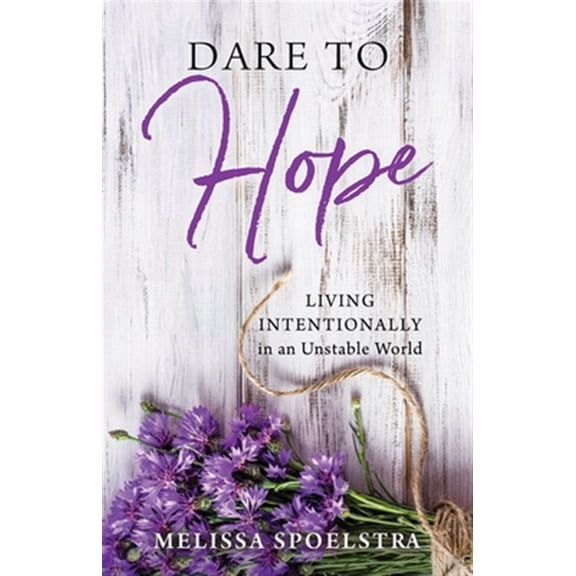 Pre-Owned Dare to Hope: Living Intentionally in an Unstable World (Paperback) 1501879650 9781501879654