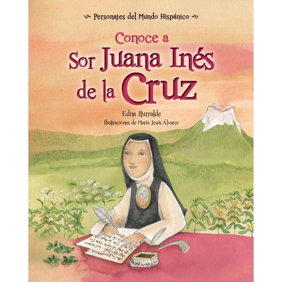 Personajes del Mundo HispÃ¡nico / Histori Conoce a Sor Juana InÃ©s de la Cruz, (Paperback)