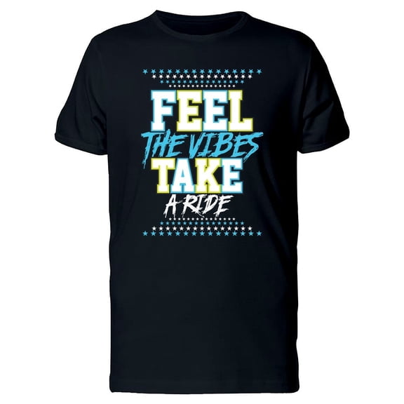 Feel The Vibes Take A Ride Quote Tee Men's -Image by Shutterstock