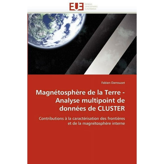 Omn.Univ.Europ.: Magnétosphère de la Terre - Analyse Multipoint de Données de Cluster (Paperback)
