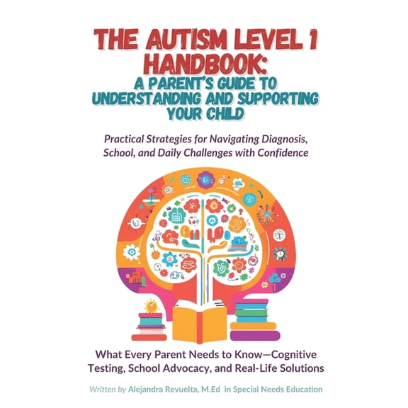 The Autism Level 1 Handbook: A Parent's Guide to Understanding and Supporting Your Child: Practical Strategies for Navig, (Paperback)