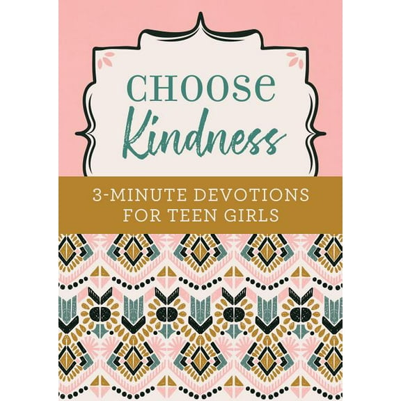 3-Minute Devotions Choose Kindness: 3-Minute Devotions for Teen Girls, (Paperback)