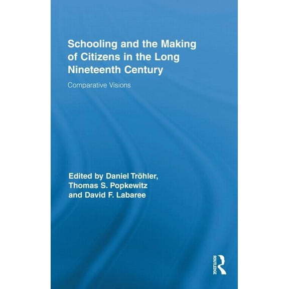 Routledge Research in Education Schooling and the Making of Citizens in the Long Nineteenth Century: Comparative Visions, Book 57, (Hardcover)
