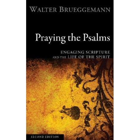 Praying the Psalms : Engaging Scripture and the Life of the