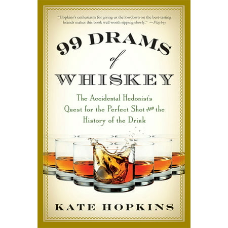 99 Drams of Whiskey : The Accidental Hedonist's Quest for the Perfect Shot and the History of the (Best Shots To Drink At The Bar)