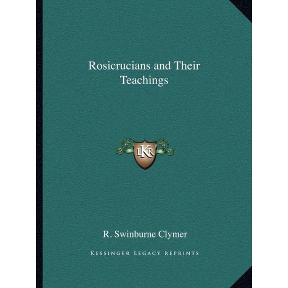 Rosicrucians and Their Teachings Paperback 1162607289 9781162607283 R. Swinburne Clymer