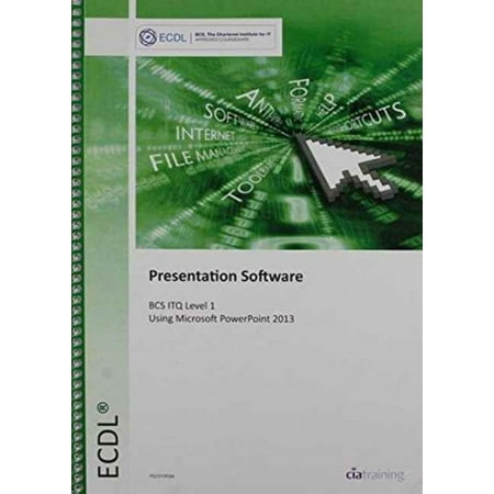 ECDL Presentation Software Using PowerPoint 2013 (BCS ITQ Level 1) (The Best Powerpoint Presentation Ever)