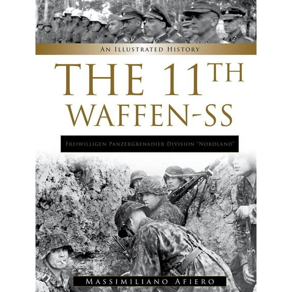 Divisions of the Waffen-SS 11th Waffen-SS Freiwilligen Panzergrenadier Division "Nordland": An Illustrated History, Book 11, (Hardcover)