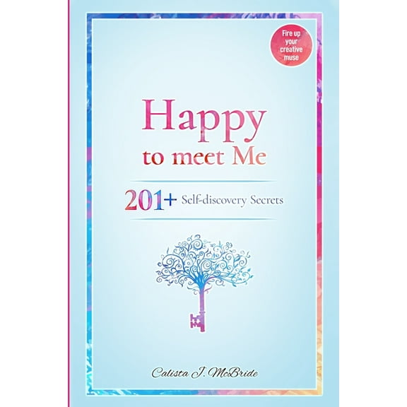 Happy To Meet Me: 201  Self-Discovery Secrets To Power Up Your Self-esteem And Recognize Your Self-Worth, (Paperback)