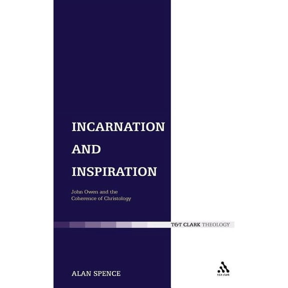 Incarnation and Inspiration: John Owen and the Coherence of Christology, (Hardcover)