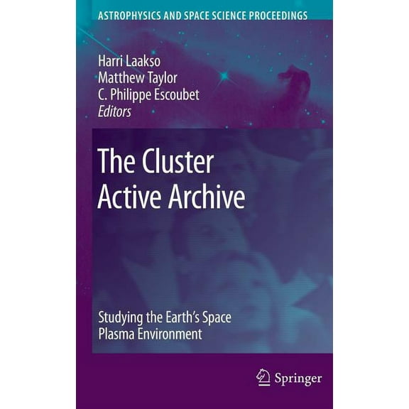 Astrophysics and Space Science Proceedin The Cluster Active Archive: Studying the Earth's Space Plasma Environment, (Hardcover)