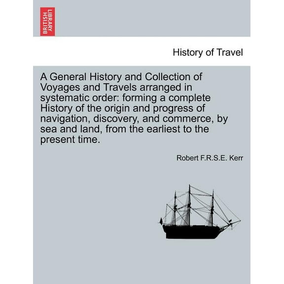 A General History and Collection of Voyages and Travels arranged in systematic order (Paperback)