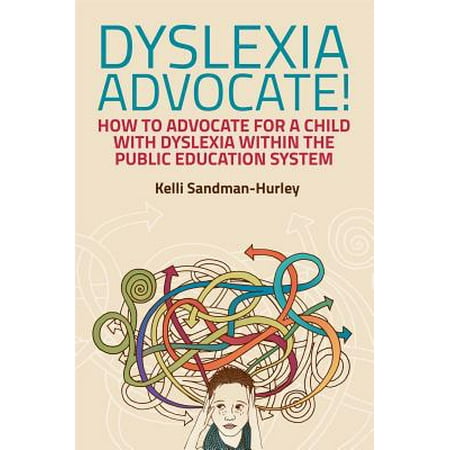 Dyslexia Advocate! : How to Advocate for a Child with Dyslexia Within the Public Education (Best Public Schools For Dyslexia)