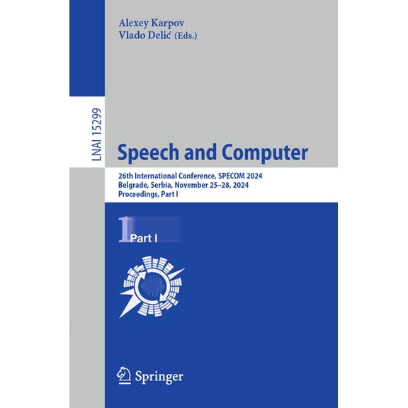 Speech and Computer: 26th International Conference, Specom 2024, Belgrade, Serbia, November 25-28, 2024, Proceedings, Pa, (Paperback)