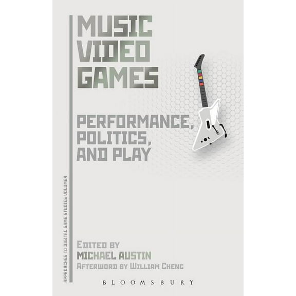 Approaches to Digital Game Studies Music Video Games: Performance, Politics, and Play, (Hardcover)