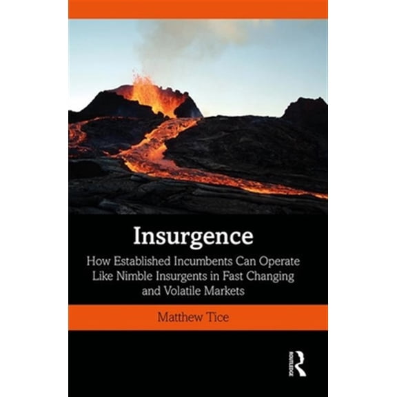 Pre-Owned Insurgence: How Established Incumbents Can Operate Like Nimble Insurgents in Fast Changing and Volatile Markets, (Hardcover)