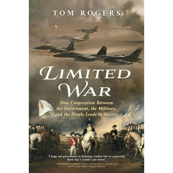 Limited War: How Cooperation Between the Government, the Military, and the People Leads to Success, (Paperback)