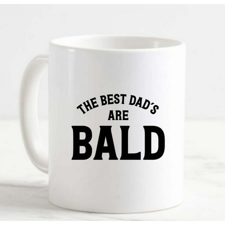 

Coffee Mug The Best Dads Are Bald Funny Father No Hair Stress White Cup Funny Gifts for work office him her