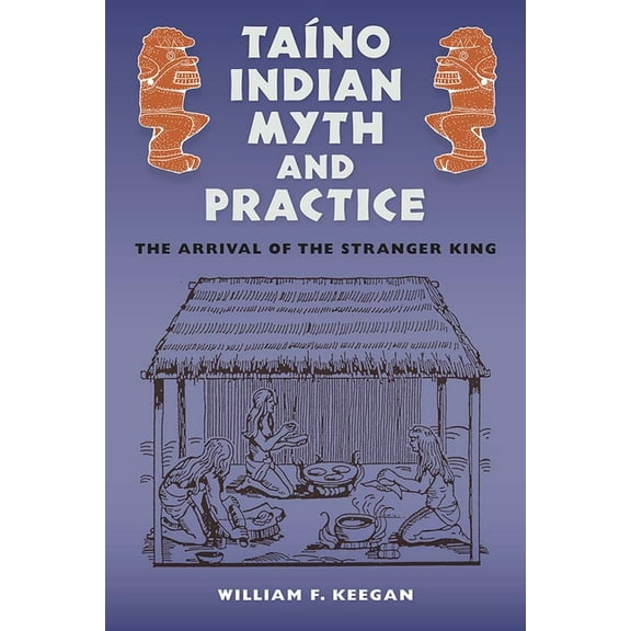 Florida Museum of Natural History: Riple TaÃno Indian Myth and Practice: The Arrival of the Stranger King, (Paperback)