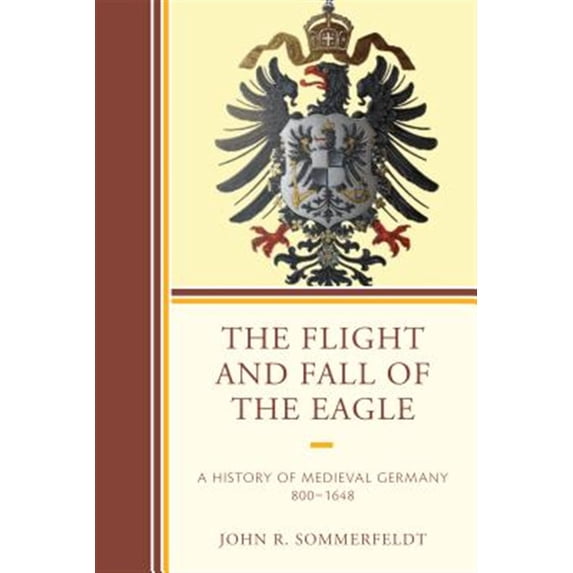 Pre-Owned The Flight and Fall of the Eagle : A History of Medieval Germany 800-1648 (Paperback) 9780761868385