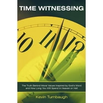Time Witnessing : The Truth Behind Moral Values Inspired by God's Word and How Long You Will Spend in Heaven or Hell (Paperback)